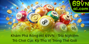 Khám Phá Rồng Hổ 69VN - Trải Nghiệm Trò Chơi Cực Kỳ Thú Vị Trong Thế Giới Casino Trực Tuyến 10 Kham Pha Rong Ho 69Vn Trai Nghiem Tro Choi Cuc Ky Thu Vi Trong The Gioi Casino Truc Tuyen