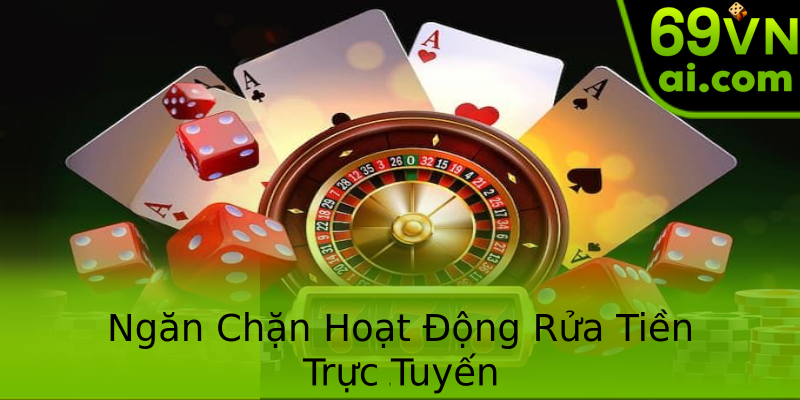 Ngăn Chặn Hoạt Động Rửa Tiền Trực Tuyến Ngăn Chặn Hoạt Động Rửa Tiền Trực Tuyến