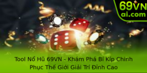 Tool Nổ Hũ 69VN - Khám Phá Bí Kíp Chinh Phục Thế Giới Giải Trí Đỉnh Cao 1 Tool No Hu 69Vn Kham Pha Bi Kip Chinh Phuc The Gioi Giai Tri Inh Cao
